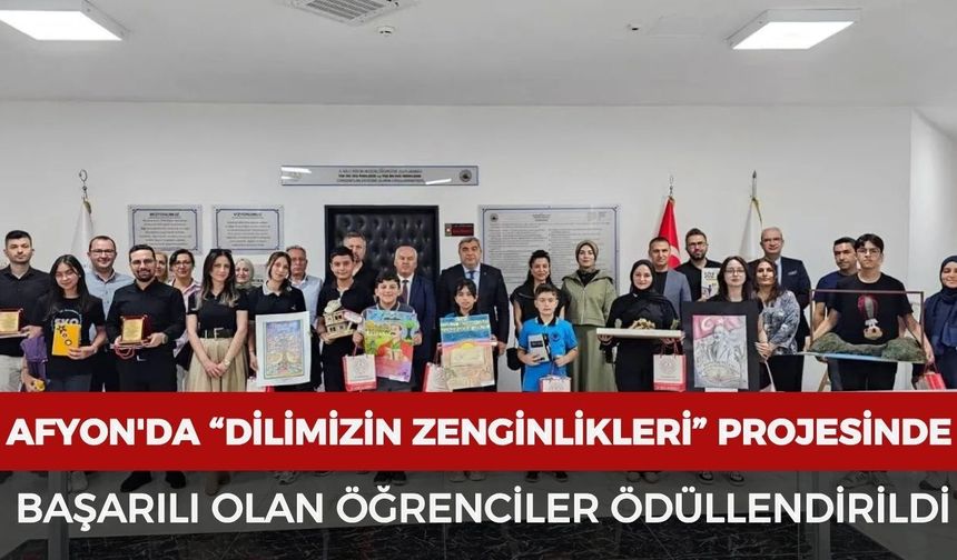 Afyon'da “Dilimizin Zenginlikleri” projesinde başarılı olan öğrenciler ödüllendirildi