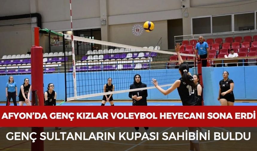 Afyon'da genç kızlar voleybol heyecanı sona erdi: Genç sultanların kupası sahibini buldu