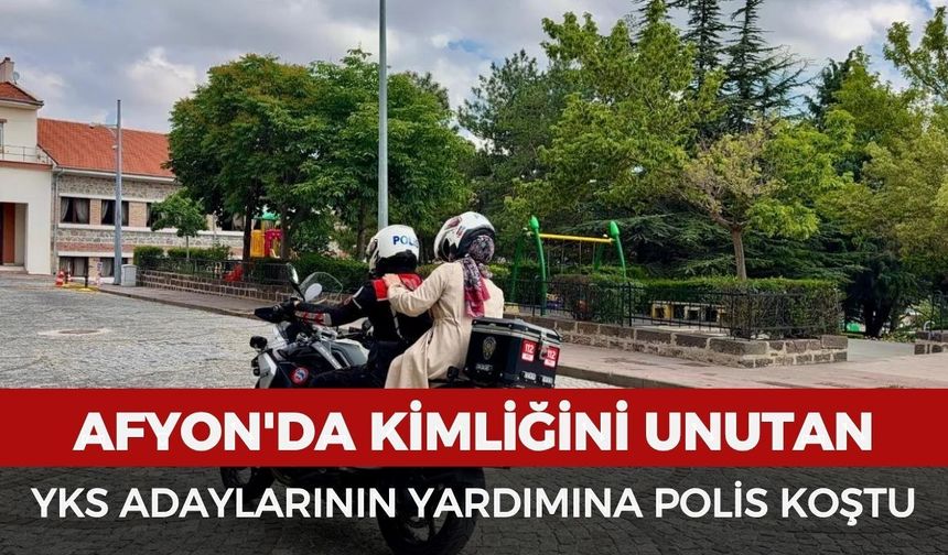 Afyon'da kimliğini unutan YKS adaylarının yardımına polis koştu