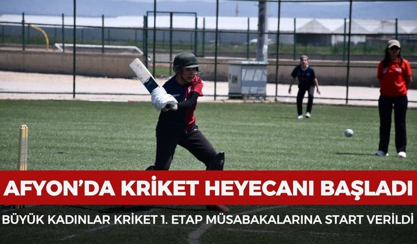 Afyon'da kriket heyecanı başladı: Büyük kadınlar kriket 1. etap müsabakalarına start verildi