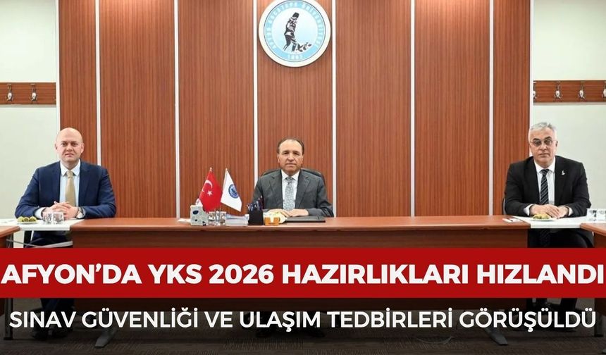 Afyon’da YKS 2026 hazırlıkları hızlandı: Sınav güvenliği ve ulaşım tedbirleri görüşüldü