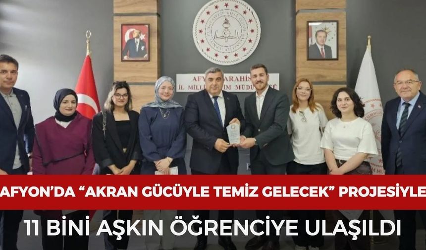 Afyonkarahisar’da “Akran Gücüyle Temiz Gelecek” projesiyle 11 bini aşkın öğrenciye ulaşıldı