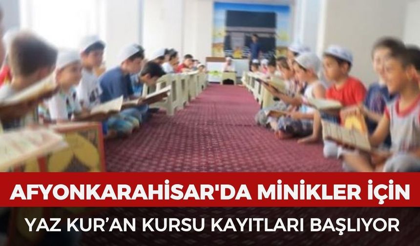 Afyonkarahisar'da minikler için yaz Kur’an kursu kayıtları başlıyor