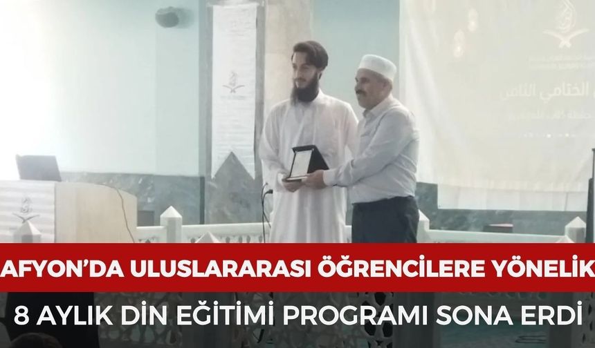 Afyonkarahisar’da uluslararası öğrencilere yönelik 8 aylık din eğitimi programı sona erdi