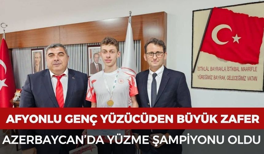 Afyonlu genç yüzücüden büyük zafer: Azerbaycan’da yüzme şampiyonu oldu