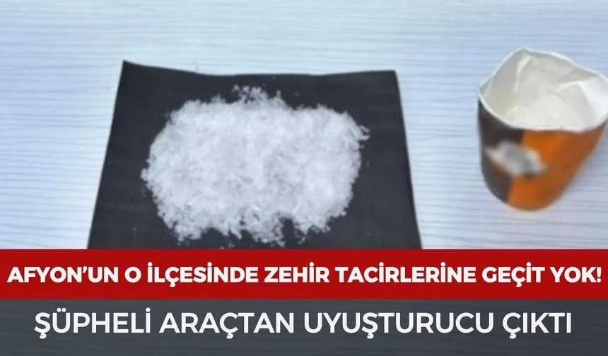 Afyon'un o ilçesinde zehir tacirlerine geçit yok! Şüpheli araçtan uyuşturucu çıktı