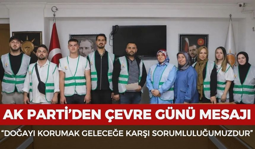 AK Parti Afyonkarahisar teşkilatından çevre günü mesajı: “Doğayı korumak geleceğe karşı sorumluluğumuzdur”