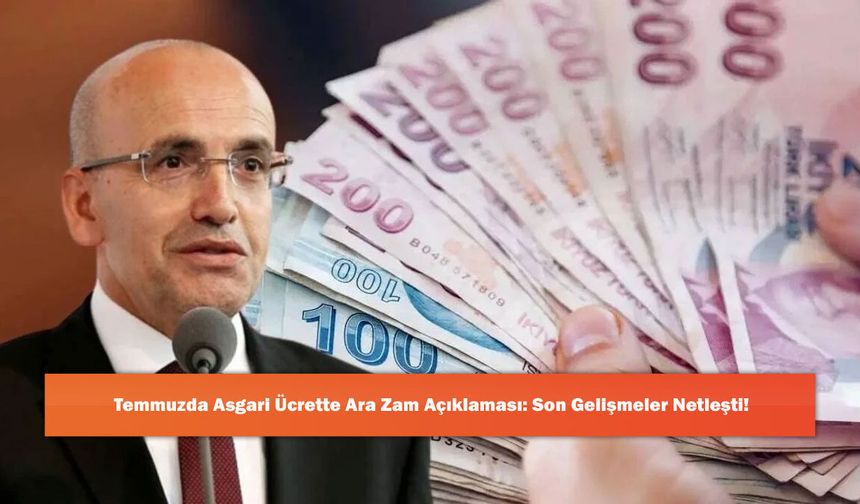 Temmuzda Asgari Ücrette Ara Zam Açıklaması: Son Gelişmeler Netleşti!