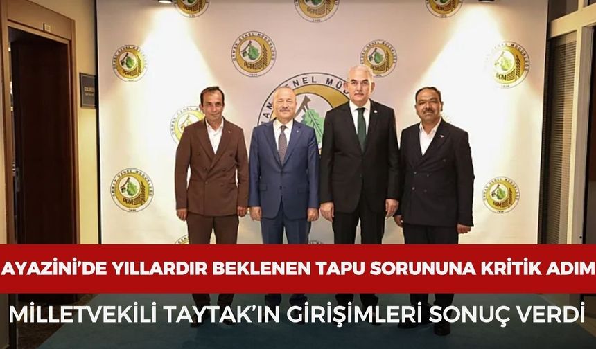 Ayazini’de yıllardır beklenen tapu sorununa kritik adım: Milletvekili Taytak’ın girişimleri sonuç verdi