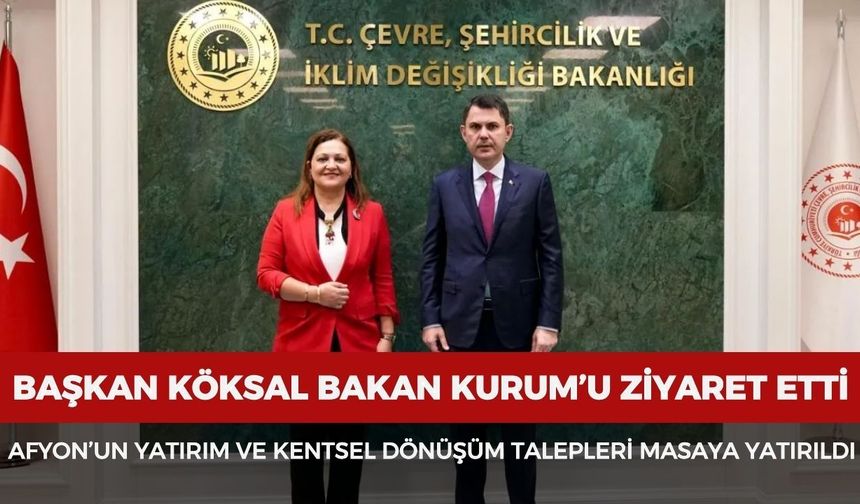 Başkan Köksal, Bakan Kurum'u ziyaret etti: Afyon'un yatırım ve kentsel dönüşüm talepleri masaya yatırıldı