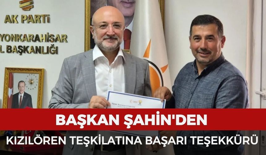 Başkan Şahin'den Kızılören teşkilatına başarı teşekkürü