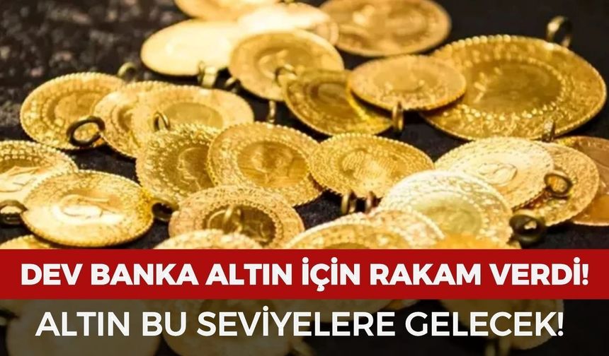Dev banka altın için rakam verdi! Altın bu seviyelere ulaşacak