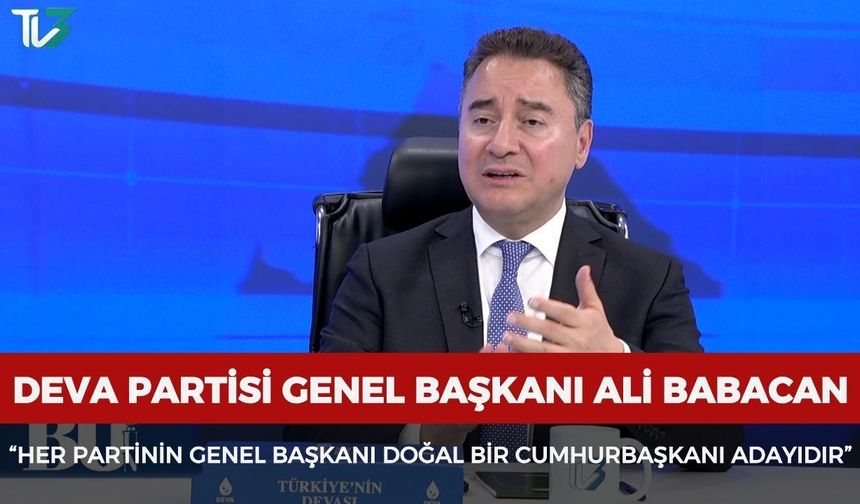 DEVA Partisi Genel Başkanı Ali Babacan: “Her partinin genel başkanı doğal bir cumhurbaşkanı adayıdır”