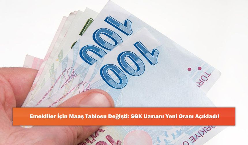 Emekliler İçin Maaş Tablosu Değişti: SGK Uzmanı Yeni Oranı Açıkladı!