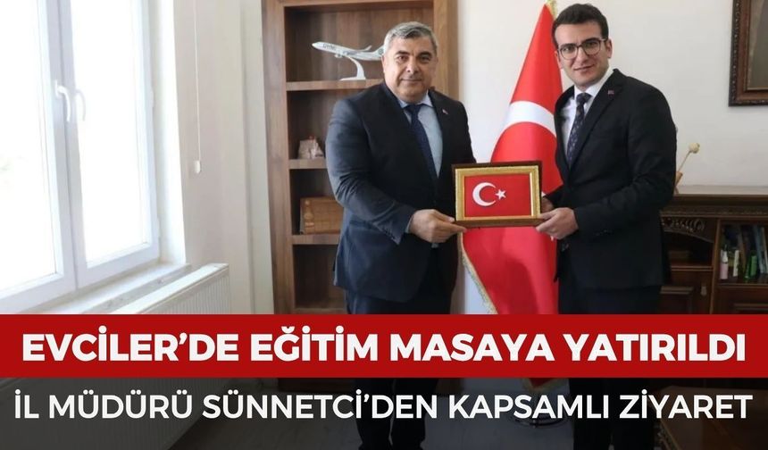 Evciler’de eğitim masaya yatırıldı: İl Müdürü Sünnetci’den kapsamlı ziyaret