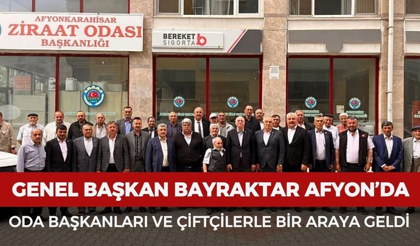 Genel Başkan Bayraktar, Afyonkarahisar'da oda başkanları ve çiftçilerle bir araya geldi