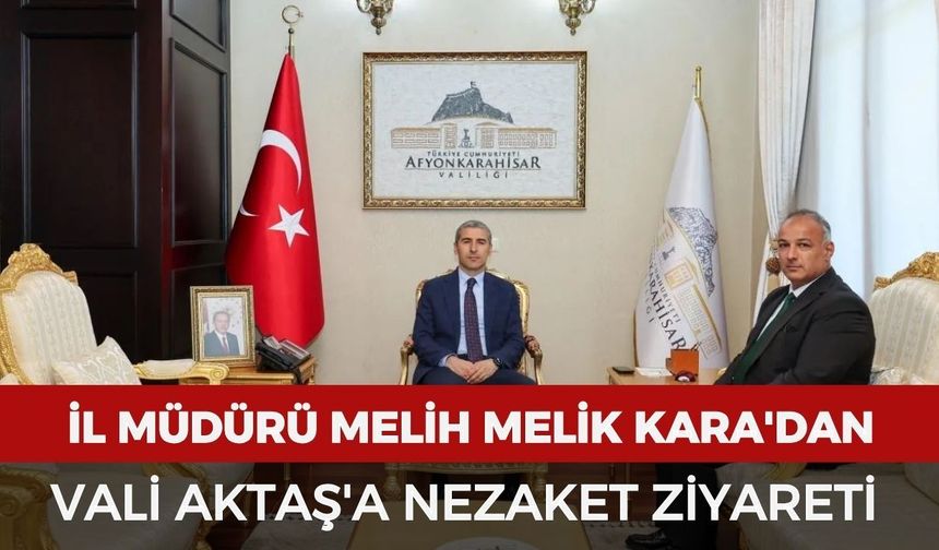 İl Müdürü Melih Melik Kara'dan Vali Aktaş'a nezaket ziyareti