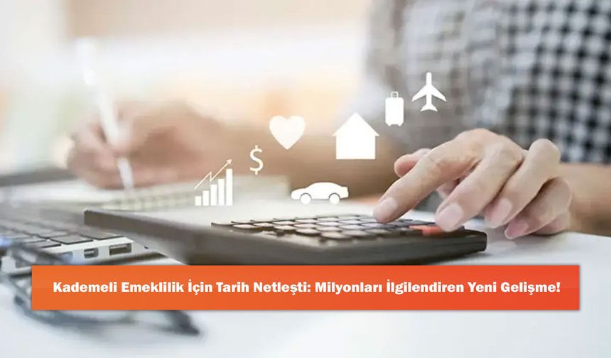 Kademeli Emeklilik İçin Tarih Netleşti: Milyonları İlgilendiren Yeni Gelişme!