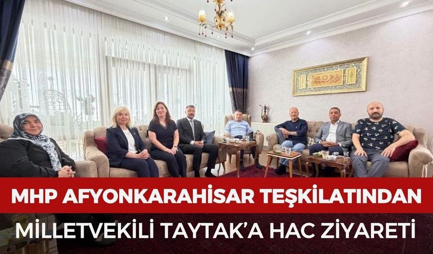 MHP Afyonkarahisar teşkilatından Milletvekili Taytak’a hac ziyareti
