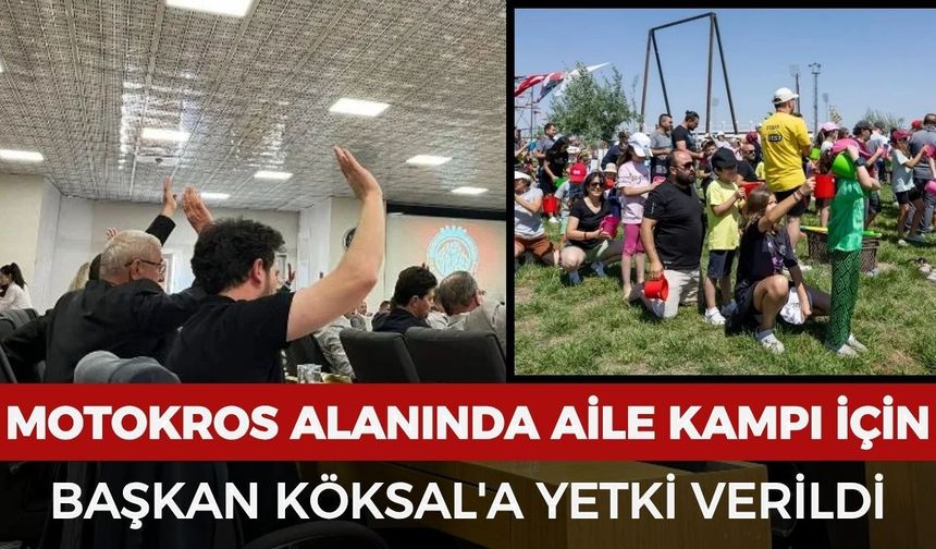 Motokros alanında aile kampı için Başkan Köksal'a yetki verildi