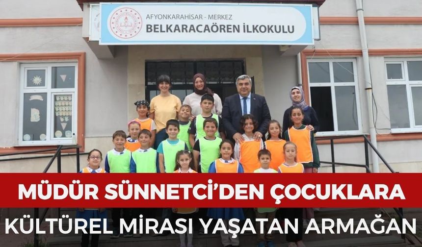 Müdür Sünnetci’den çocuklara kültürel mirası yaşatan armağan
