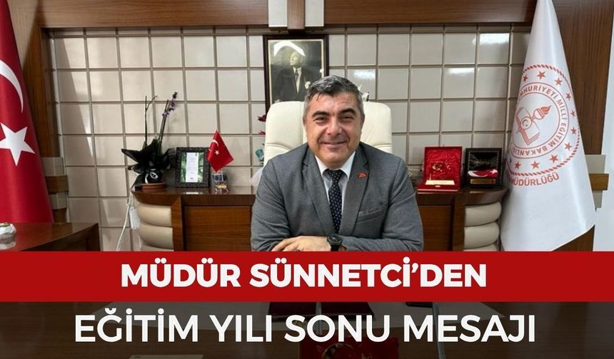 Müdür Sünnetci’den eğitim yılı sonu mesajı