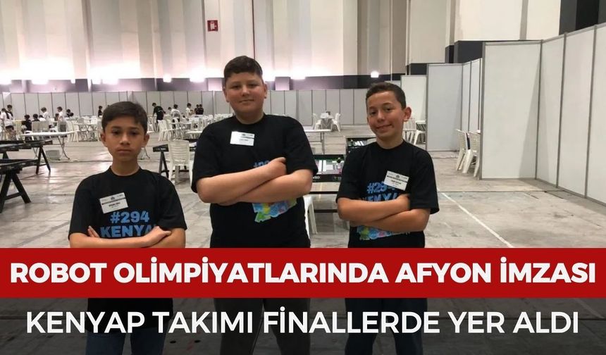 Robot olimpiyatlarında Afyon imzası: KENYAP Takımı finallerde yer aldı