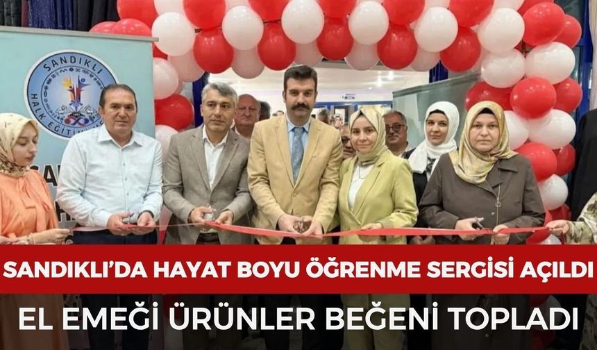 Sandıklı’da hayat boyu öğrenme sergisi açıldı: El emeği ürünler beğeni topladı