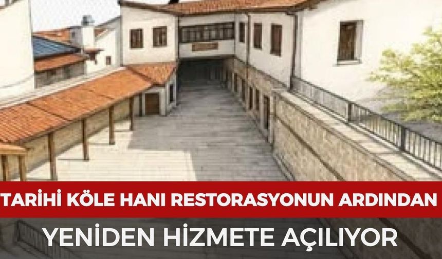 Tarihi Köle Hanı Restorasyonun Ardından Yeniden Hizmete Açılıyor