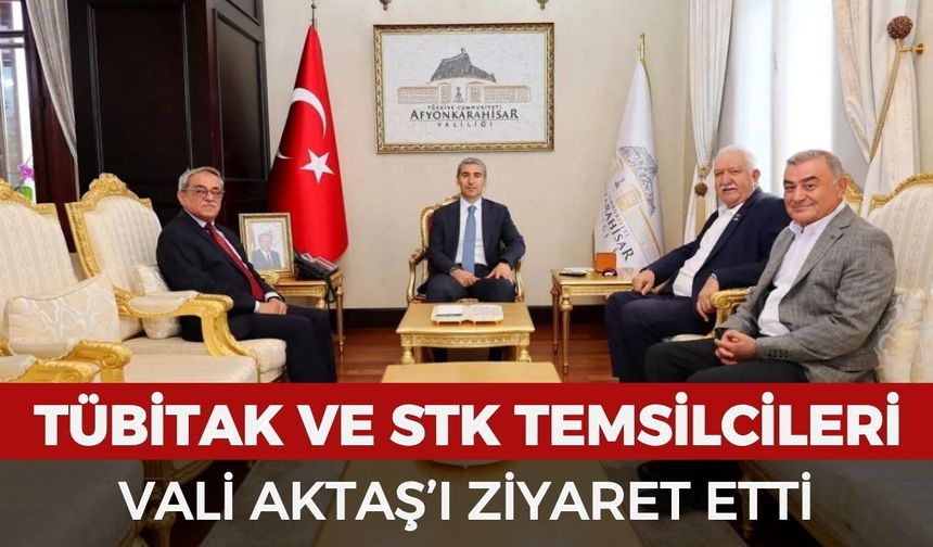 TÜBİTAK Ve STK Temsilcileri Vali Aktaş’ı ziyaret etti