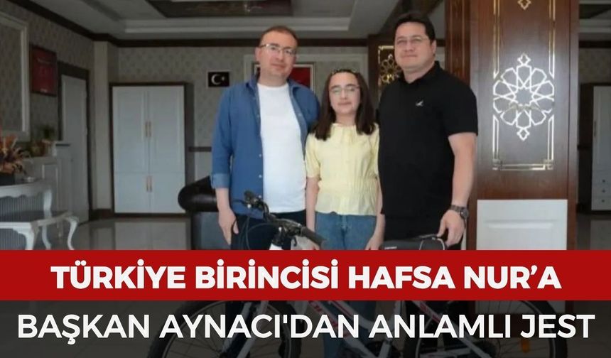 Türkiye birincisi Hafsa Nur’a Başkan Aynacı'dan anlamlı jest