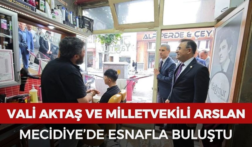 Vali Aktaş ve Milletvekili Arslan Mecidiye’de esnafla buluştu