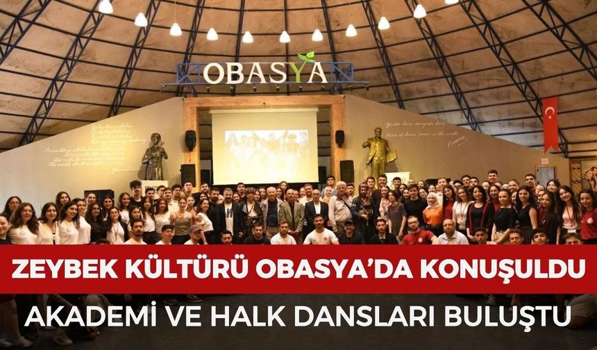 Zeybek kültürü Obasya’da konuşuldu: Akademi ve halk dansları buluştu