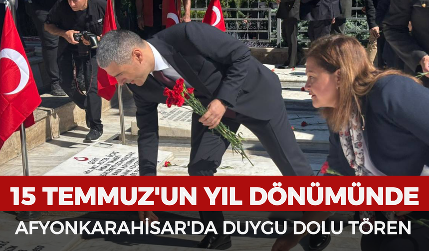 15 Temmuz'un yıl dönümünde Afyonkarahisar'da duygu dolu tören