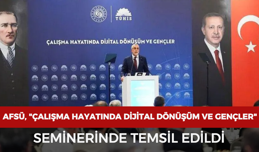 AFSÜ, "Çalışma Hayatında Dijital Dönüşüm ve Gençler" seminerinde temsil edildi
