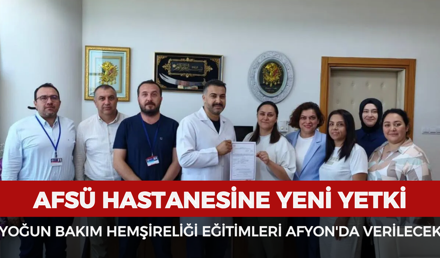 AFSÜ Hastanesine yeni yetki: Yoğun bakım hemşireliği eğitimleri Afyon'da verilecek