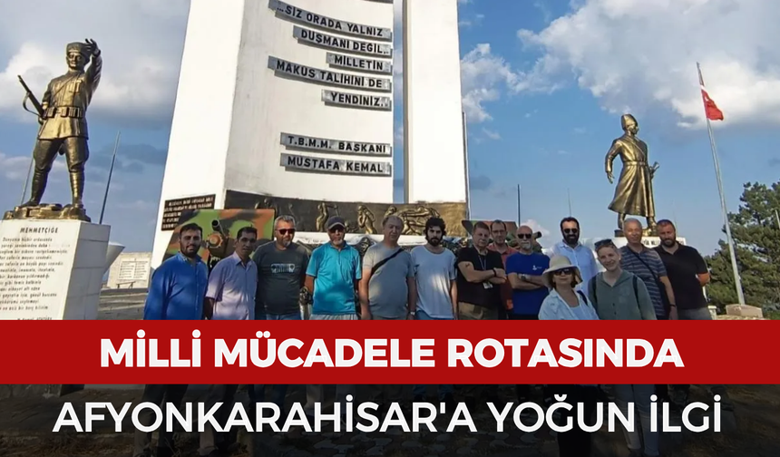 Milli Mücadele rotasında Afyonkarahisar'a yoğun ilgi