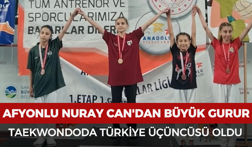 Afyonlu Nuray Can'dan büyük gurur: Taekwondoda Türkiye üçüncüsü oldu