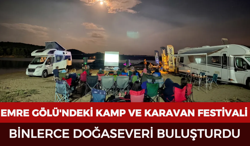 Emre Gölü'ndeki Kamp ve Karavan Festivali binlerce doğaseveri buluşturdu