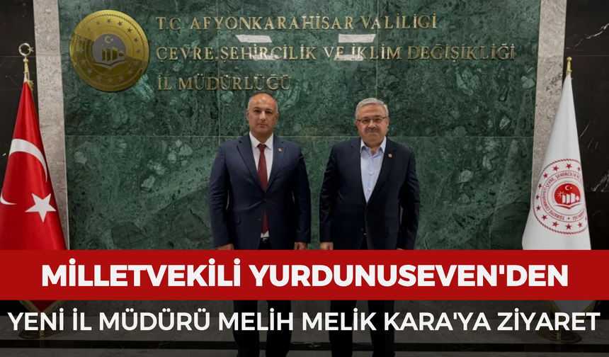 Milletvekili Yurdunuseven'den yeni İl Müdürü Melih Melik Kara'ya ziyaret