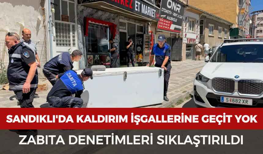 Sandıklı'da kaldırım işgallerine geçit yok: Zabıta denetimleri sıklaştırıldı