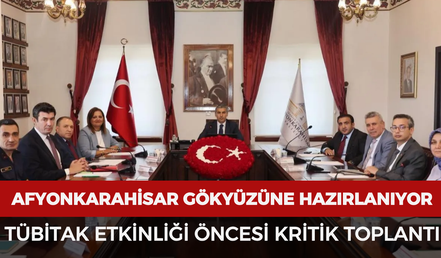 Afyonkarahisar gökyüzüne hazırlanıyor: TÜBİTAK etkinliği öncesi kritik toplantı