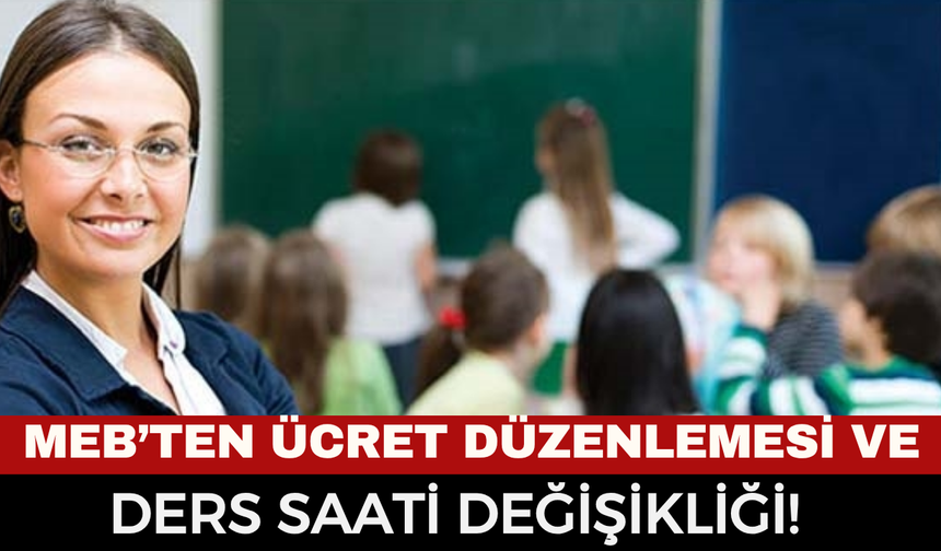 Resmi Gazete'de Yayımlandı: MEB'den Dev Ücret Düzenlemesi ve Ders Saati Değişikliği!