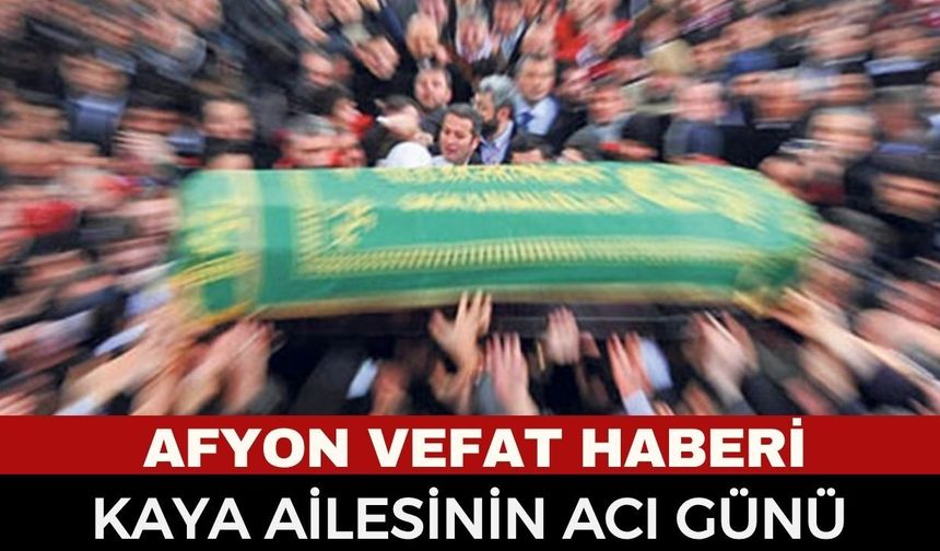 Afyonkarahisar Cenaze Haberi: Melahat Kaya 53 yaşında vefat etti