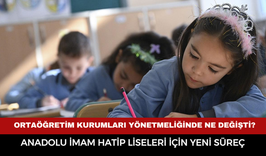 Ortaöğretim Kurumları Yönetmeliğinde ne değişti?