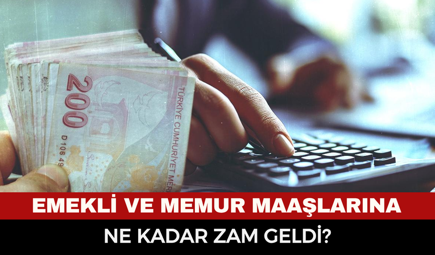 Emekli ve memur maaşlarına ne kadar zam geldi?