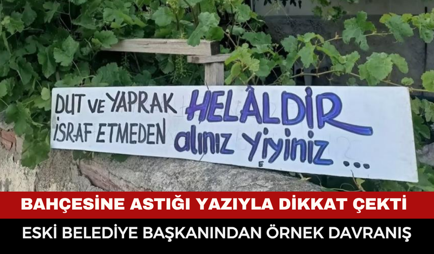 Bahçesine astığı yazıyla gündem oldu! Eski belediye başkanından örnek davranış