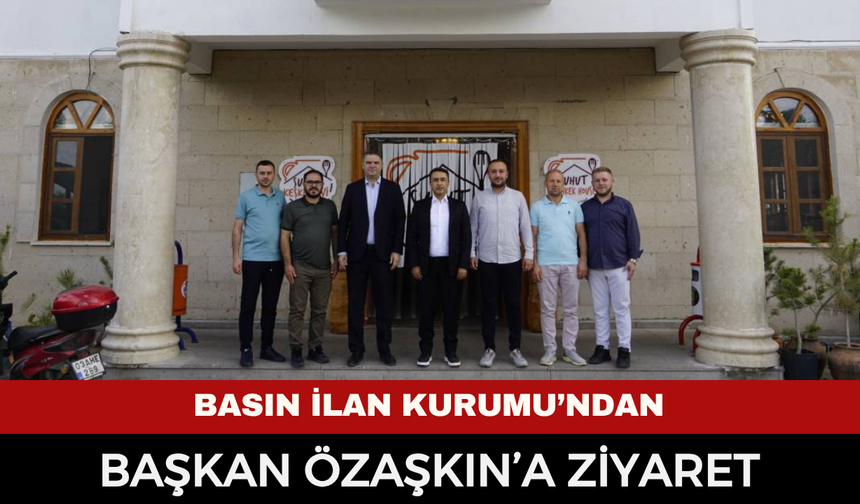 Basın İlan Kurumu’ndan Başkan Özaşkın’a ziyaret