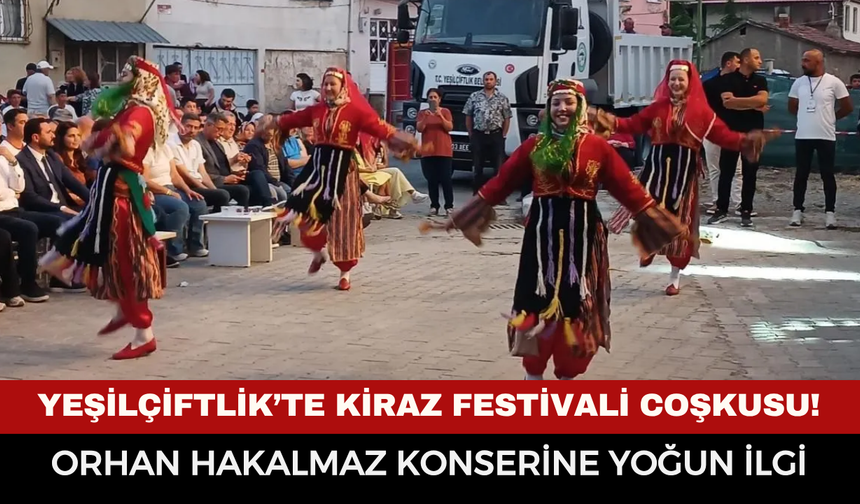 Yeşilçiftlik’te kiraz festivali coşkusu!