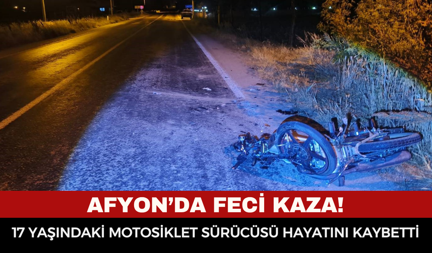 Afyonkarahisar’da feci kaza! 17 yaşındaki motosiklet sürücüsü hayatını kaybetti